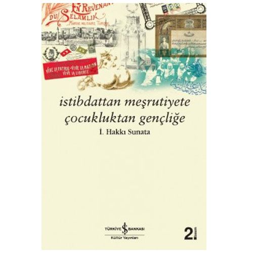 İstibdattan Meşrutiyete Çocukluktan Gençliğe - İ. Hakkı Sunata