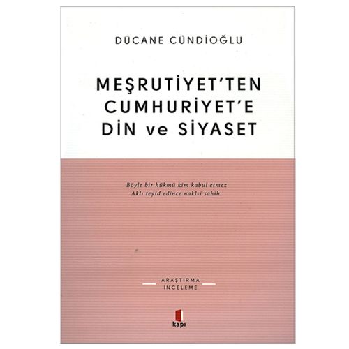 Meşrutiyet’ten Cumhuriyet’e Din ve Siyaset - Dücane Cündioğlu