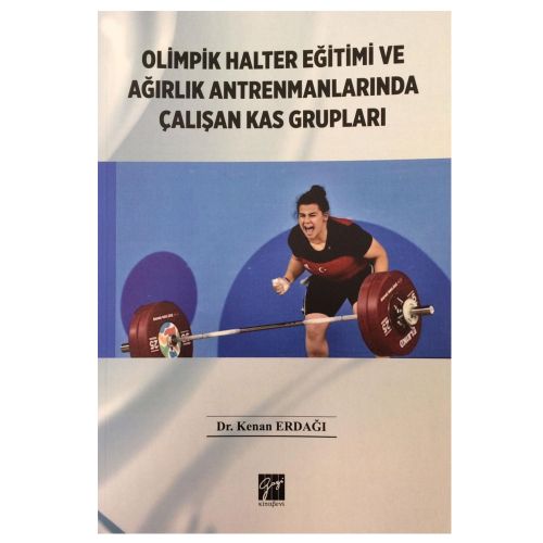 Olimpik Halter Eğitimi ve Ağırlık Antremanlarında Çalışan Kas Grupları - Kenan Erdağı