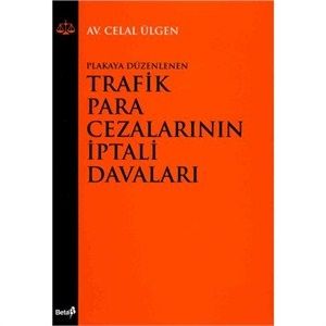 Plakaya Düzenlenen Trafik Para Cezalarının İptali Davaları - Celal Ülgen