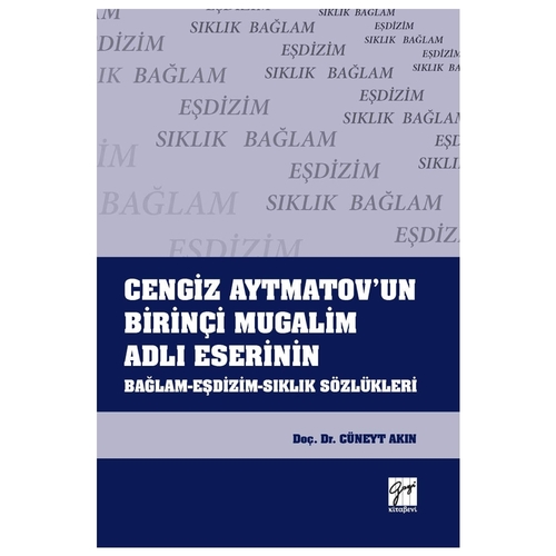 Cengiz Aytmatov\'un Birinçi Mugalim Adlı Eserinin Bağlam-Eşdizim-Sıklık Sözlükleri - Cüneyt Akın