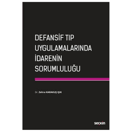 Defansif Tıp Uygulamalarında İdarenin Sorumluluğu - Zehra Karakuş Işık