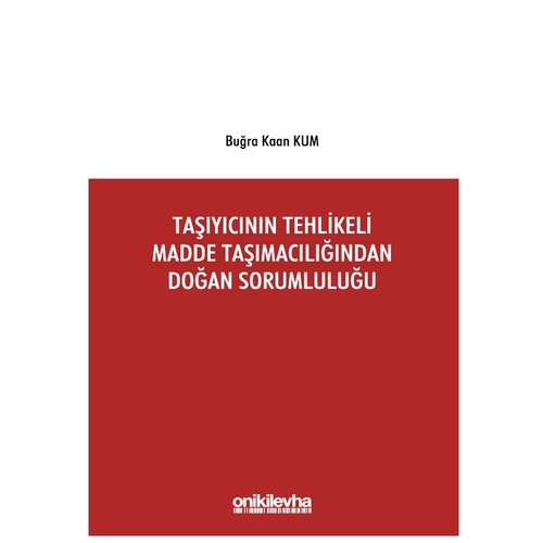 Taşıyıcının Tehlikeli Madde Taşımacılığından Doğan Sorumluluğu - Buğra Kaan Kum