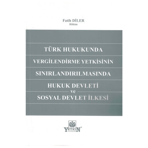 Vergilendirme Yetkisinin Sınırlandırılmasında Hukuk Devleti Ve Sosyal Devlet İlkesi - Fatih Diler