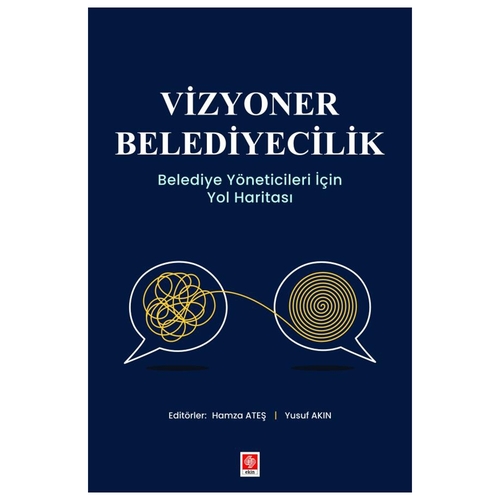Vizyoner Belediyecilik Belediye Yöneticileri için Yol Haritası - Hamza Ateş, Yusuf Akın