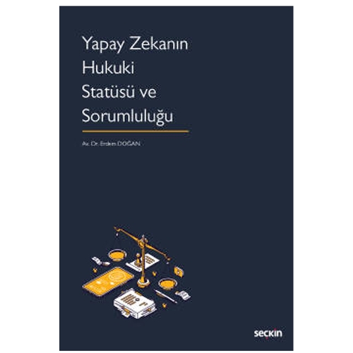 Yapay Zekanın Hukuki Statüsü ve Sorumluluğu - Erdem Doğan