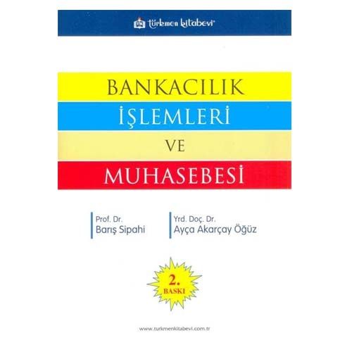 Bankacılık İşlemleri ve Muhasebesi - Barış Sipahi, Ayça Akarçay Öğüz