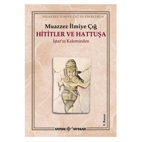 Hititler ve Hattuşa İştar\'ın Kaleminden - Muazzez İlmiye Çığ
