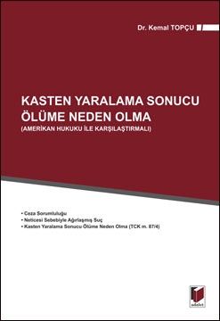 Kasten Yaralama Sonucu Ölüme Neden Olma (Amerikan Hukuku ile Karşılaştırmalı) - Kemal Topçu