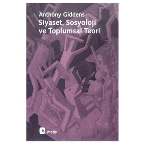 Siyaset, Sosyoloji ve Toplumsal Teori - Anthony Giddens