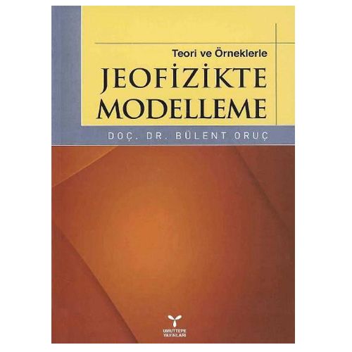 Teori ve Örneklerle Jeofizikte Modelleme - Bülent Oruç