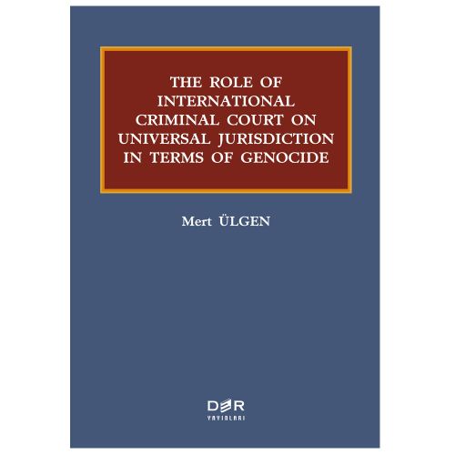 The Role Of International Criminal Court On Universal Jurisdiction In Terms Of Genocide - Mert Ülgen
