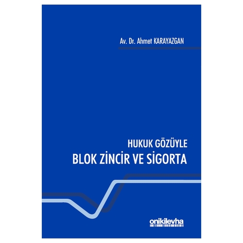 Hukuk Gözüyle Blok Zincir ve Sigorta - Ahmet Karayazgan