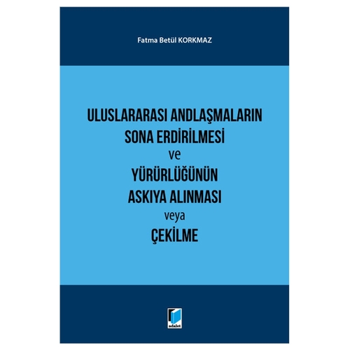 Uluslararası Andlaşmaların Sona Erdirilmesi ve Yürürlüğünün Askıya Alınması veya Çekilme - Fatma Betül Korkmaz