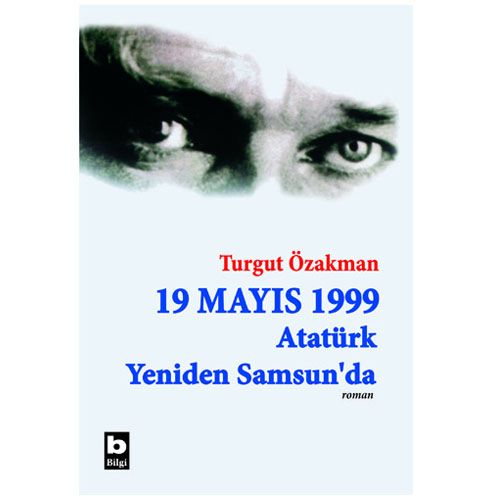 19 Mayıs 1999 Atatürk Yeniden Samsun\'da - Turgut Özakman