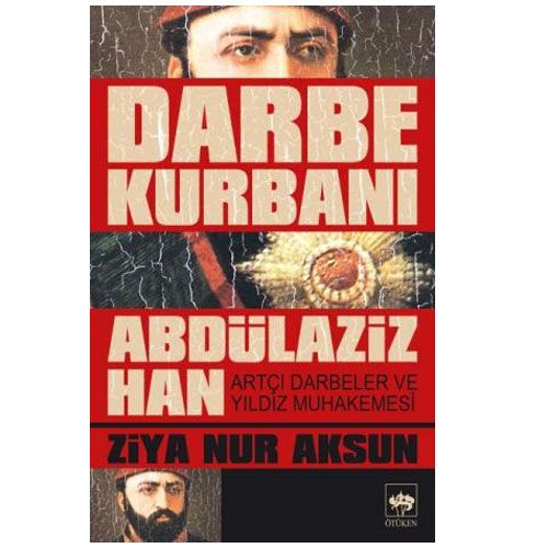 Darbe Kurbanı Abdülaziz Han - Ziya Nur Aksun