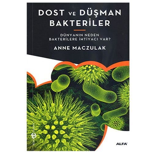Dost ve Düşman Bakteriler - Anne Maczulak