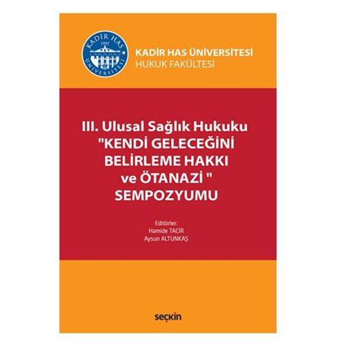 III. Ulusal Sağlık Hukuku \'\'Kendi Geleceğini Belirleme Hakkı ve Ötanazi\'\' Sempozyumu - Hamide Tacir, Aysun Altunkaş