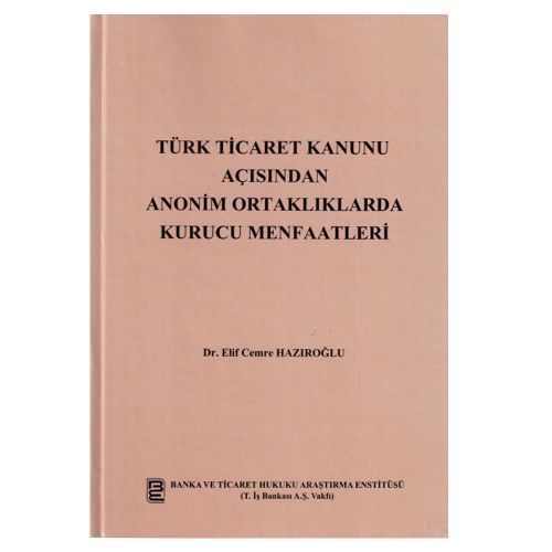Türk Ticaret Kanunu Açısından Anonim Ortaklıklarda Kurucu Menfaatleri - Elif Cemre Hazıroğlu