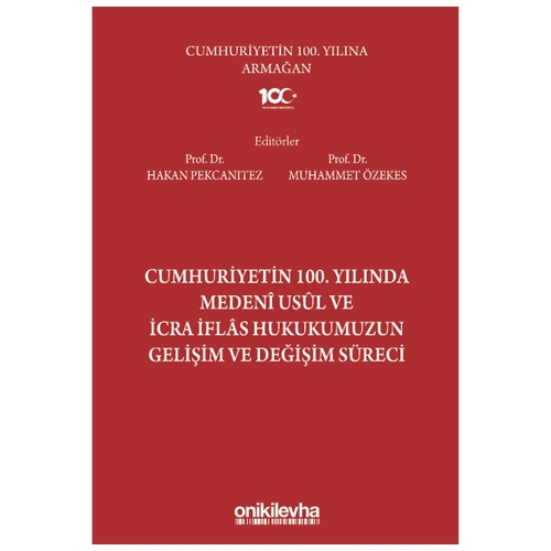 Cumhuriyetin 100. Yılında Medeni Usul ve İcra İflas Hukukumuzun Gelişim ve Değişim Süreci - Muhammet Özekes, Hakan Pekcanıtez