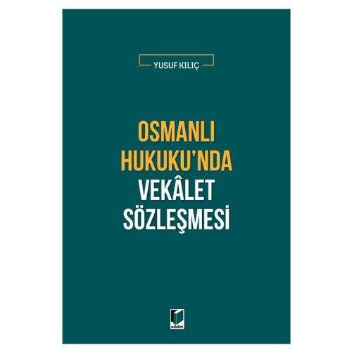 Osmanlı Hukuku\'nda Vekalet Sözleşmesi - Yusuf Kılıç