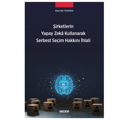 Şirketlerin Yapay Zeka Kullanarak Serbest Seçim Hakkını İhlali - Büşra Nur Tilkioğlu