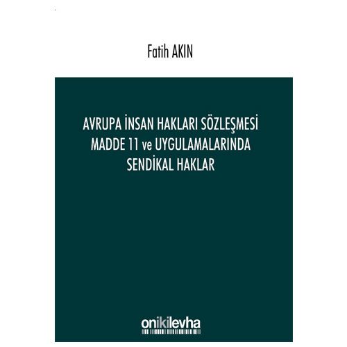 Avrupa İnsan Hakları Sözleşmesi Madde 11 ve Uygulamalarında Sendikal Haklar - Fatih Akın