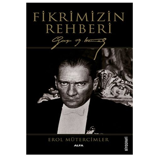 Fikrimizin Rehberi Gazi M. Kemal - Erol Mütercimler