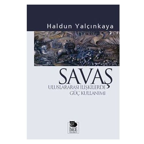 Savaş Uluslararası İlişkilerde Güç Kullanımı - Haldun Yalçinkaya