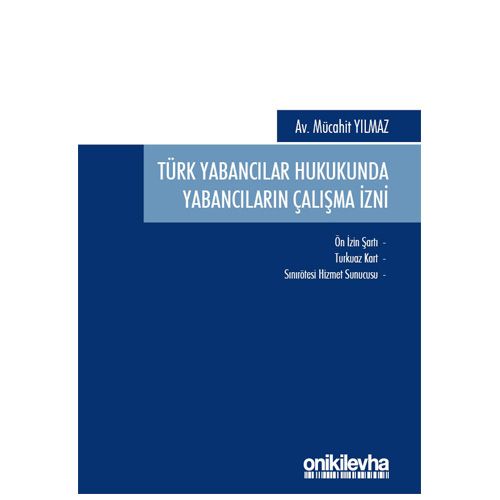 Türk Yabancılar Hukukunda Yabancıların Çalışma İzni - Mücahit Yılmaz
