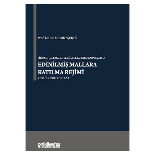 Bilimsel Çalışmalar ve Güncel Yargıtay Kararlarıyla Edinilmiş Mallara Katılma Rejimi - Muzaffer Şeker