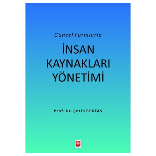 Güncel Formlarla İnsan Kaynakları Yönetimi - Çetin Bektaş