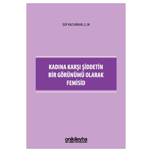 Kadına Karşı Şiddetin Bir Görünümü Olarak Femisid - Elif Naz Arıkan