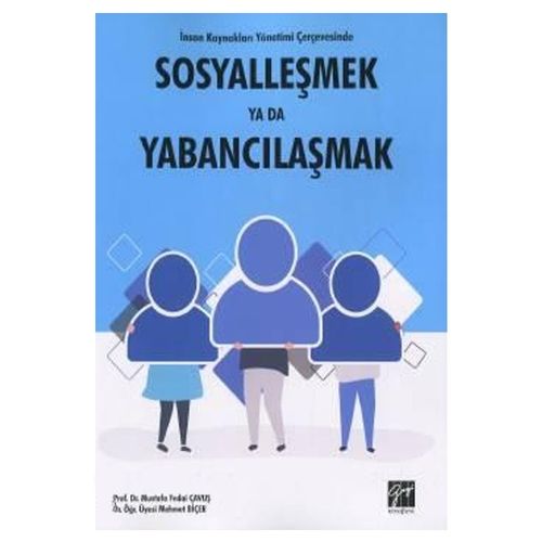 İnsan Kaynakları Yönetimi Çerçevesinde Sosyalleşmek ya da Yabancılaşmak - Mustafa Fedai Çavuş, Mehmet Biçer