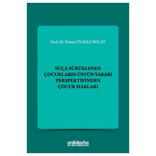 Suça Sürüklenen Çocukların Üstün Yararı Perspektifinden Çocuk Hakları - Emine Yılmaz Bolat