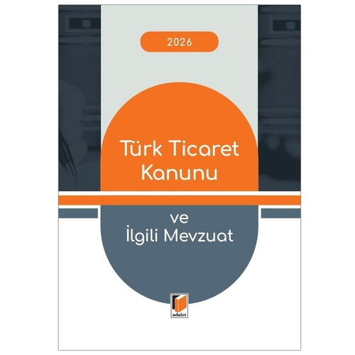Türk Ticaret Kanunu ve İlgili Mevzuat - Adalet Yayınevi Kanun Metinleri Şubat 2026