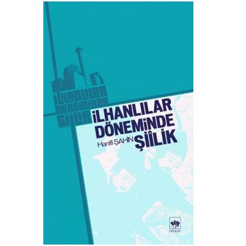 İlhanlılar Döneminde Şiilik - Hanifi Şahin