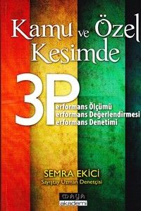 Kamu Ve Özel Kesimde 3P (Performans Ölçümü, Değerlendirmesi, Denetimi) - Semra Ekici