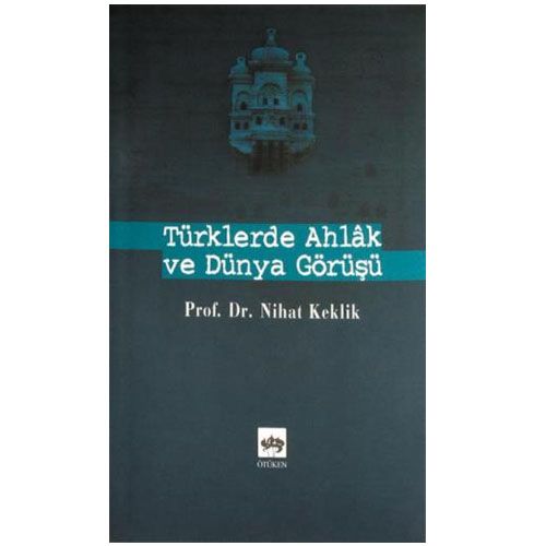 Türklerde Ahlak ve Dünya Görüşü - Nihat Keklik