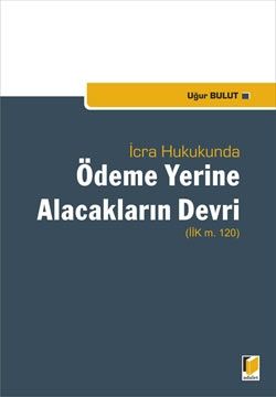 İcra Hukukunda Ödeme Yerine Alacakların Devri - Uğur Bulut
