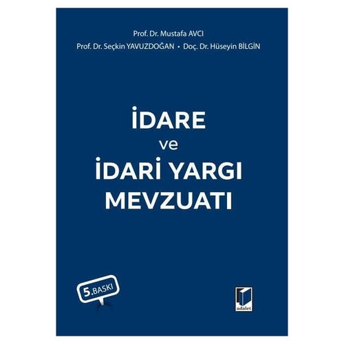 İdare ve İdari Yargı Mevzuatı - Hüseyin Bilgin, Seçkin Yavuzdoğan, Mustafa Avcı