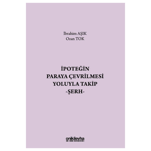 İpoteğin Paraya Çevrilmesi Yoluyla Takip Şerh - İbrahim Aşık, Ozan Tok