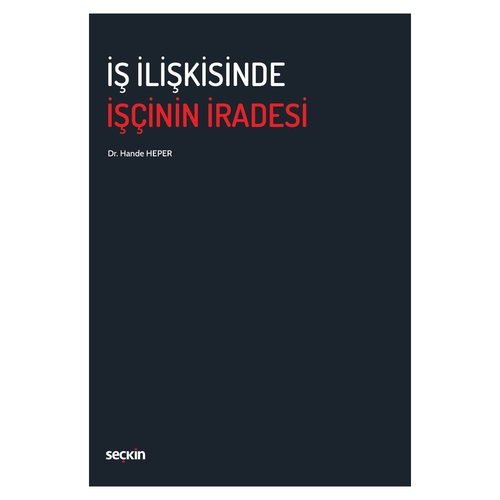 İş İlişkisinde İşçinin İradesi - Hande Heper