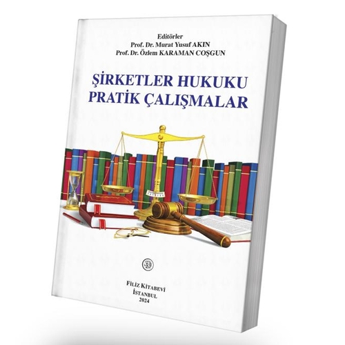 Şirketler Hukuku Pratik Çalışmalar - Murat Yusuf Akın, Özlem Karaman Coşgun