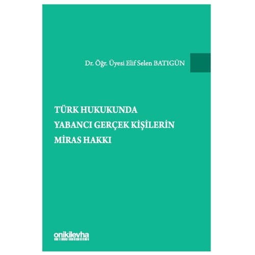 Türk Hukukunda Yabancı Gerçek Kişilerin Miras Hakkı - Elif Selen Batıgün