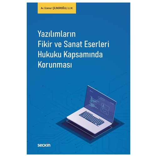 Yazılımların Fikir ve Sanat Eserleri Hukuku Kapsamında Korunması - Ecenur Çilingiroğlu