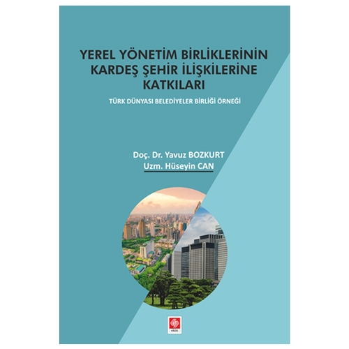 Yerel Yönetim Birliklerinin Kardeş Şehir İlişkilerine Katkısı - Hüseyin Can, Yavuz Bozkurt