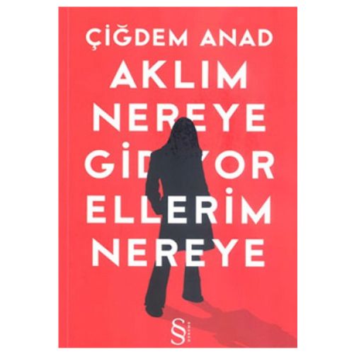 Aklım Nereye Gidiyor Ellerim Nereye - Çiğdem Anad