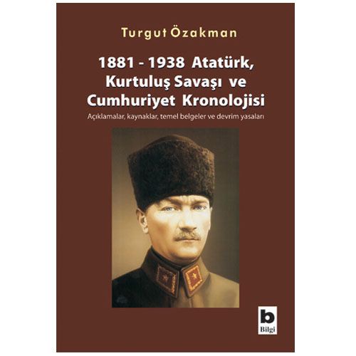 Atatürk Kurtuluş Savaşı ve Cumhuriyet Kronolojisi - Turgut Özakman