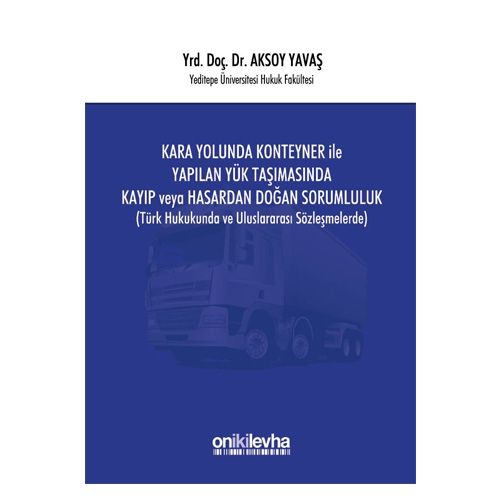 Kara Yolunda Konteyner ile Yapılan Yük Taşımasında Kayıp veya Hasardan Doğan Sorumluluk - Aksoy Yavaş